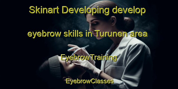 Skinart Developing develop eyebrow skills in Turunen area | EyebrowTraining | EyebrowClasses | SkinartTraining-Finland