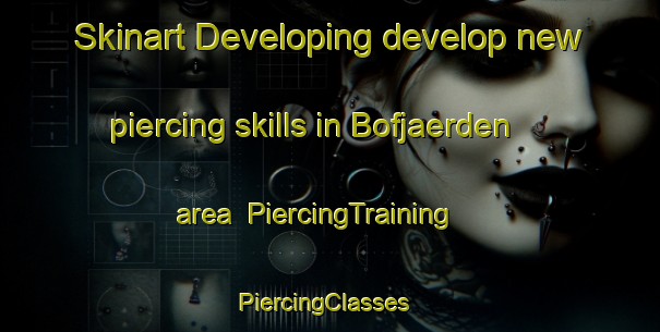 Skinart Developing develop new piercing skills in Bofjaerden area | PiercingTraining | PiercingClasses | SkinartTraining-Finland
