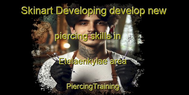 Skinart Developing develop new piercing skills in Etelaenkylae area | #PiercingTraining #PiercingClasses #SkinartTraining-Finland