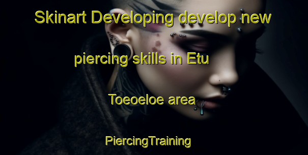 Skinart Developing develop new piercing skills in Etu Toeoeloe area | PiercingTraining | PiercingClasses | SkinartTraining-Finland