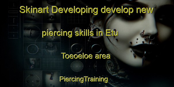 Skinart Developing develop new piercing skills in Etu Toeoeloe area | PiercingTraining | PiercingClasses | SkinartTraining-Finland
