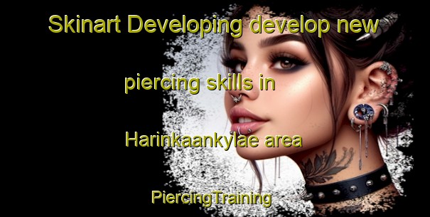 Skinart Developing develop new piercing skills in Harinkaankylae area | #PiercingTraining #PiercingClasses #SkinartTraining-Finland