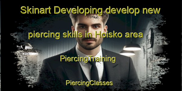 Skinart Developing develop new piercing skills in Hoisko area | PiercingTraining | PiercingClasses | SkinartTraining-Finland