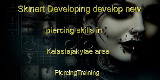 Skinart Developing develop new piercing skills in Kalastajakylae area | PiercingTraining | PiercingClasses | SkinartTraining-Finland