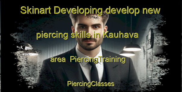 Skinart Developing develop new piercing skills in Kauhava area | #PiercingTraining #PiercingClasses #SkinartTraining-Finland