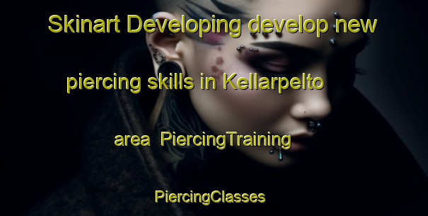 Skinart Developing develop new piercing skills in Kellarpelto area | PiercingTraining | PiercingClasses | SkinartTraining-Finland