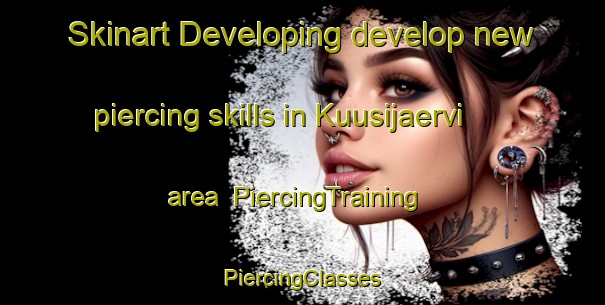 Skinart Developing develop new piercing skills in Kuusijaervi area | #PiercingTraining #PiercingClasses #SkinartTraining-Finland