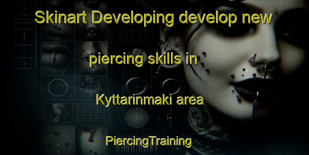Skinart Developing develop new piercing skills in Kyttarinmaki area | PiercingTraining | PiercingClasses | SkinartTraining-Finland