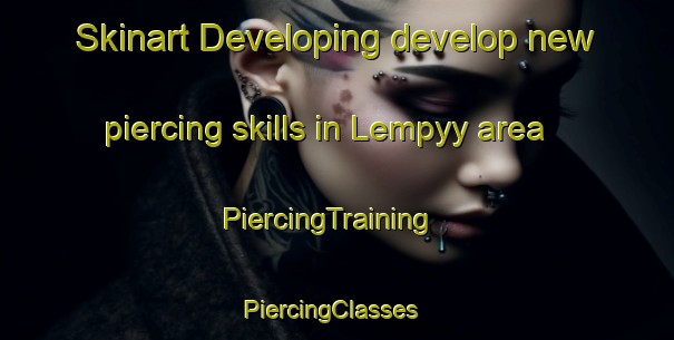 Skinart Developing develop new piercing skills in Lempyy area | PiercingTraining | PiercingClasses | SkinartTraining-Finland