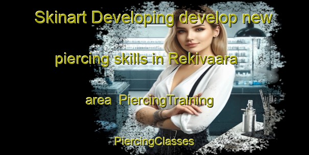 Skinart Developing develop new piercing skills in Rekivaara area | #PiercingTraining #PiercingClasses #SkinartTraining-Finland