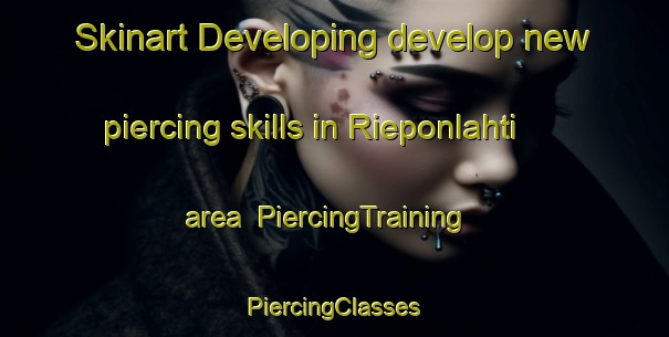 Skinart Developing develop new piercing skills in Rieponlahti area | #PiercingTraining #PiercingClasses #SkinartTraining-Finland