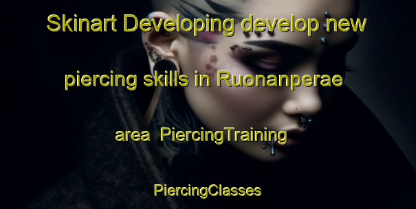 Skinart Developing develop new piercing skills in Ruonanperae area | #PiercingTraining #PiercingClasses #SkinartTraining-Finland