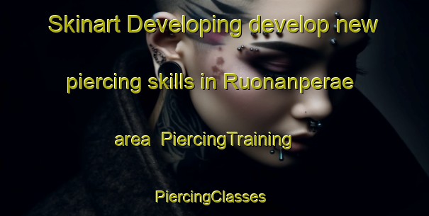 Skinart Developing develop new piercing skills in Ruonanperae area | PiercingTraining | PiercingClasses | SkinartTraining-Finland