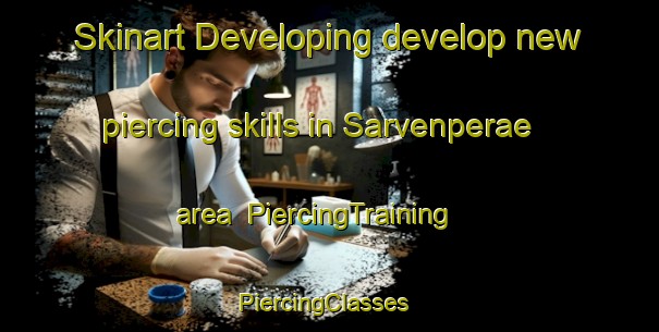 Skinart Developing develop new piercing skills in Sarvenperae area | PiercingTraining | PiercingClasses | SkinartTraining-Finland