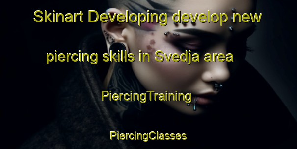 Skinart Developing develop new piercing skills in Svedja area | #PiercingTraining #PiercingClasses #SkinartTraining-Finland