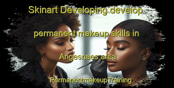 Skinart Developing develop permanent makeup skills in Angesnaes area | #PermanentmakeupTraining #PermanentmakeupClasses #SkinartTraining-Finland