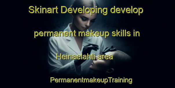 Skinart Developing develop permanent makeup skills in Heinaelahti area | #PermanentmakeupTraining #PermanentmakeupClasses #SkinartTraining-Finland