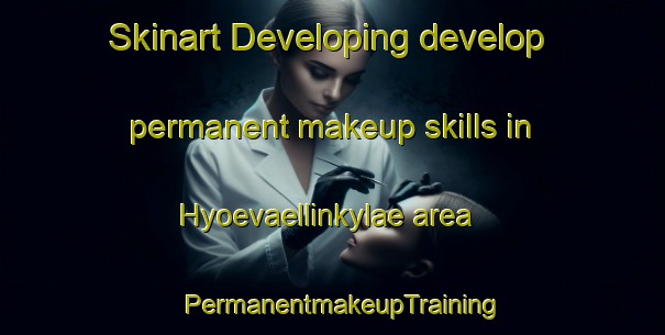 Skinart Developing develop permanent makeup skills in Hyoevaellinkylae area | PermanentmakeupTraining | PermanentmakeupClasses | SkinartTraining-Finland