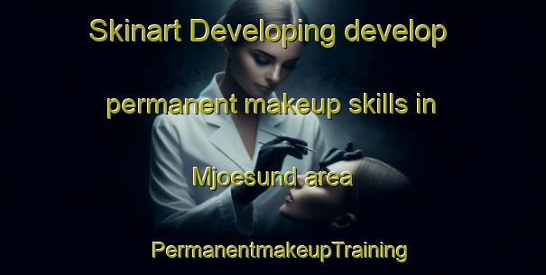 Skinart Developing develop permanent makeup skills in Mjoesund area | PermanentmakeupTraining | PermanentmakeupClasses | SkinartTraining-Finland