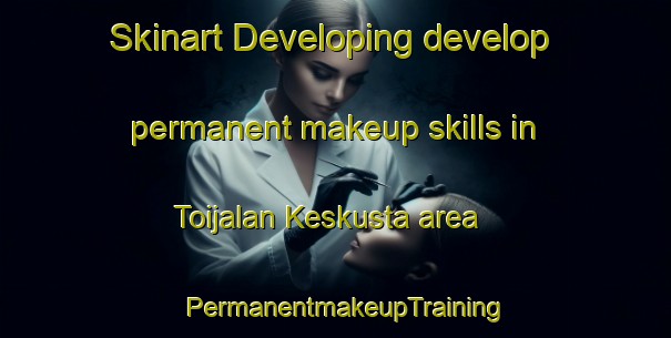 Skinart Developing develop permanent makeup skills in Toijalan Keskusta area | PermanentmakeupTraining | PermanentmakeupClasses | SkinartTraining-Finland