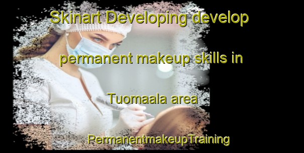 Skinart Developing develop permanent makeup skills in Tuomaala area | #PermanentmakeupTraining #PermanentmakeupClasses #SkinartTraining-Finland