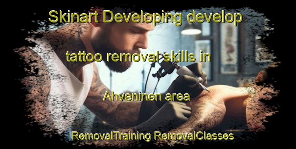 Skinart Developing develop tattoo removal skills in Ahveninen area | #RemovalTraining #RemovalClasses #SkinartTraining-Finland