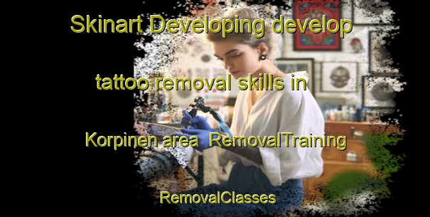 Skinart Developing develop tattoo removal skills in Korpinen area | RemovalTraining | RemovalClasses | SkinartTraining-Finland