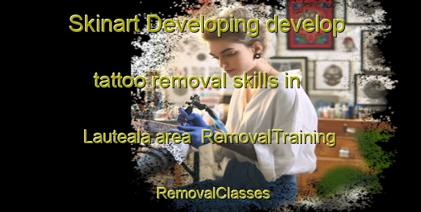 Skinart Developing develop tattoo removal skills in Lauteala area | RemovalTraining | RemovalClasses | SkinartTraining-Finland