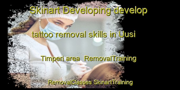 Skinart Developing develop tattoo removal skills in Uusi Timperi area | #RemovalTraining #RemovalClasses #SkinartTraining-Finland