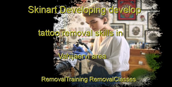 Skinart Developing develop tattoo removal skills in Vahijaervi area | #RemovalTraining #RemovalClasses #SkinartTraining-Finland