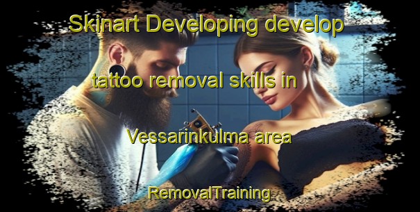 Skinart Developing develop tattoo removal skills in Vessarinkulma area | RemovalTraining | RemovalClasses | SkinartTraining-Finland