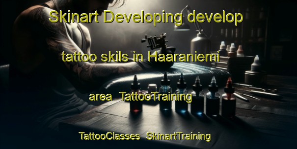 Skinart Developing develop tattoo skils in Haaraniemi area | TattooTraining | TattooClasses | SkinartTraining-Finland