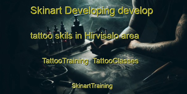 Skinart Developing develop tattoo skils in Hirvisalo area | TattooTraining | TattooClasses | SkinartTraining-Finland