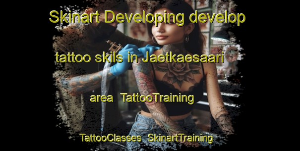 Skinart Developing develop tattoo skils in Jaetkaesaari area | TattooTraining | TattooClasses | SkinartTraining-Finland