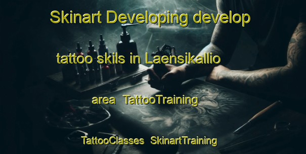 Skinart Developing develop tattoo skils in Laensikallio area | TattooTraining | TattooClasses | SkinartTraining-Finland