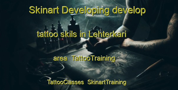 Skinart Developing develop tattoo skils in Lehterkari area | TattooTraining | TattooClasses | SkinartTraining-Finland