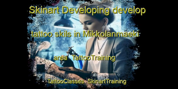 Skinart Developing develop tattoo skils in Mikkolanmaeki area | TattooTraining | TattooClasses | SkinartTraining-Finland