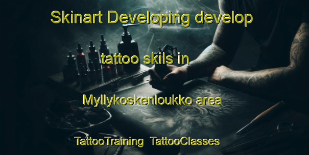 Skinart Developing develop tattoo skils in Myllykoskenloukko area | TattooTraining | TattooClasses | SkinartTraining-Finland