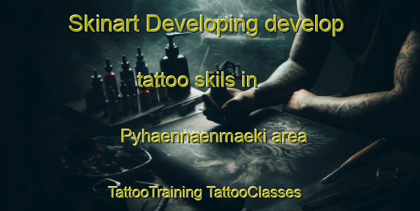 Skinart Developing develop tattoo skils in Pyhaennaenmaeki area | #TattooTraining #TattooClasses #SkinartTraining-Finland