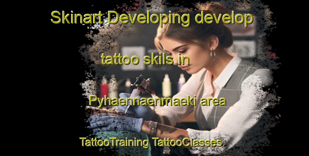 Skinart Developing develop tattoo skils in Pyhaennaenmaeki area | #TattooTraining #TattooClasses #SkinartTraining-Finland