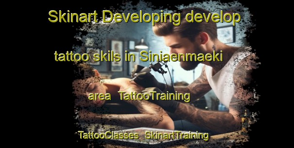 Skinart Developing develop tattoo skils in Siniaenmaeki area | TattooTraining | TattooClasses | SkinartTraining-Finland