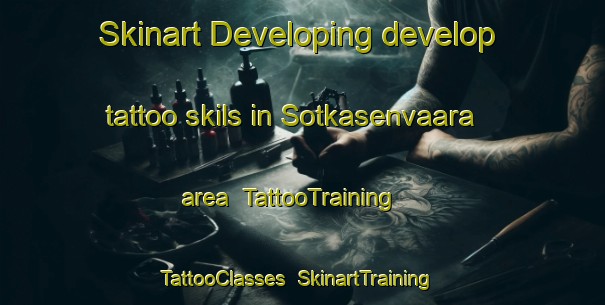 Skinart Developing develop tattoo skils in Sotkasenvaara area | TattooTraining | TattooClasses | SkinartTraining-Finland