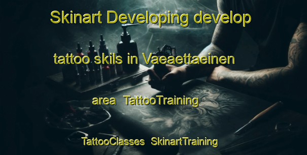 Skinart Developing develop tattoo skils in Vaeaettaeinen area | TattooTraining | TattooClasses | SkinartTraining-Finland