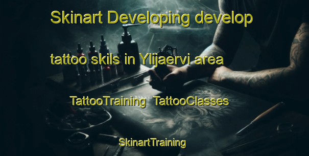 Skinart Developing develop tattoo skils in Ylijaervi area | TattooTraining | TattooClasses | SkinartTraining-Finland