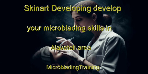 Skinart Developing develop your microblading skills in Alaveteli area | #MicrobladingTraining #MicrobladingClasses #SkinartTraining-Finland