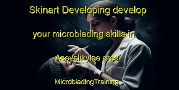 Skinart Developing develop your microblading skills in Asevelikylae area | MicrobladingTraining | MicrobladingClasses | SkinartTraining-Finland