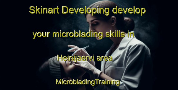 Skinart Developing develop your microblading skills in Heinijaervi area | #MicrobladingTraining #MicrobladingClasses #SkinartTraining-Finland