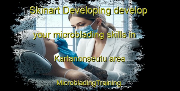 Skinart Developing develop your microblading skills in Kartanonseutu area | #MicrobladingTraining #MicrobladingClasses #SkinartTraining-Finland