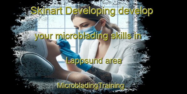Skinart Developing develop your microblading skills in Lappsund area | MicrobladingTraining | MicrobladingClasses | SkinartTraining-Finland