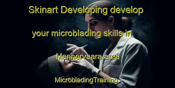 Skinart Developing develop your microblading skills in Mannervaara area | #MicrobladingTraining #MicrobladingClasses #SkinartTraining-Finland